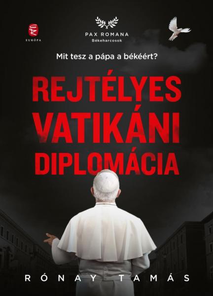 Rónay Tamás: Rejtélyes vatikáni diplomácia Európa Kiadó